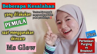 KESALAHAN SAAT MEMAKAI SKINCARE MS GLOW BAGI PEMULA | Perbedaan Purging dan Breakout