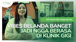 KLINIK GIGI DENGAN VIBES BELANDA DI TANGCITY | #ClinicTourFDC