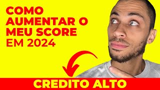 como aumentar meu score 2024