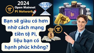 PI Network - Bạn sẽ giàu có hơn nhờ tiền tệ Pi, bạn có hạnh phúc?