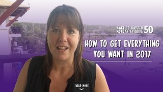 How to Get Everything You Want in 2017 - MIHM EP50