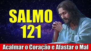 Oração de Salmo 121 - Oração Forte e Poderosa do Salmo 121 Para Acalmar o Coração e Afastar O Mal