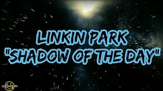 Linkin Park - Shadow Of The Day (Lyrics)