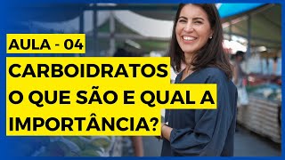 Aula 4 - O que são carboidratos e qual a sua importância?