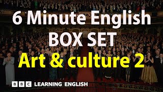 BOX SET: 6 Minute English - 'Art & culture 2' English mega-class! 30 minutes of new vocab!