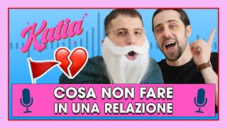 Katia Ep. 36 - Ecco cosa non fare in una relazione! 🚩🚩🚩