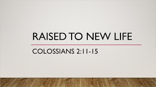 Raised to New Life | Colossians 2:11-15