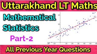 Uttarakhand LT maths Mathematical statistics Part-2/Previous year questions के साथ/इससे बाहर कुछ नही