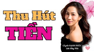 Thu Hút Tiền - Tiền Luôn Đủ Đầy - Liên Hồng Phúc