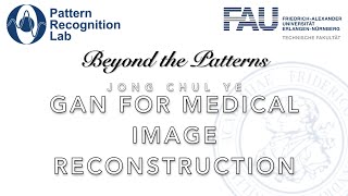 Beyond the Patterns - Episode 7 - Jong Chul Ye - GAN for Medical image Reconstruction