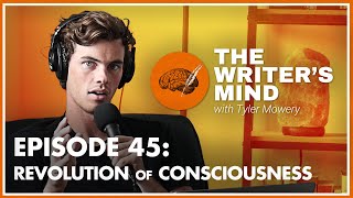 The Revolution of Consciousness - The Writer’s Mind Podcast 045