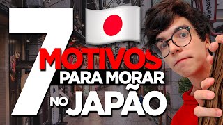 7 MOTIVOS para você MORAR no JAPÃO!