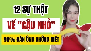 12 Sự thật về "Cậu nhỏ" 90% nam giới không biết | Thanh Hương Official