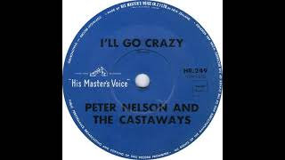 PETER NELSON & THE CASTAWAYS   I'LL GO CRAZY