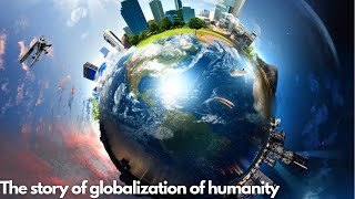 The Story of Globalization and Humanity's Journey I Understanding Capitalism