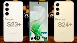 Samsung Galaxy S23 Plus Vs Vivo v40 Pro Vs Samsung Galaxy S24 Plus