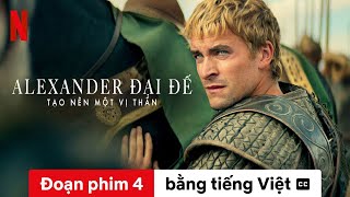 Alexander Đại đế: Tạo nên một vị thần (Mùa 1 Đoạn phim 4 có phụ đề) | Trailer bằng tiếng Việt