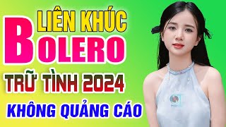 LK Nhạc Trữ Tình Bolero Hay Nhất KHÔNG QUẢNG CÁO - Liên Khúc Nhạc Vàng Xưa Trữ Tình Mới Nhất