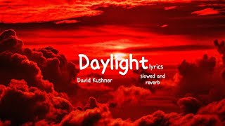 DAVID KUSHNER - DAYLIGHT slowed & reverb & lyrics