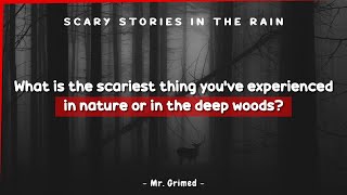 People Tell The Scariest Thing They've Experienced In Nature Or In The Deep Woods | Askreddit Scary