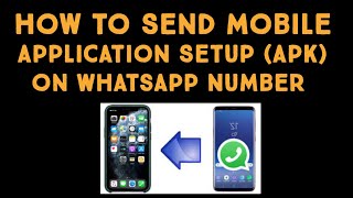 How to Send App Setup on WhatsApp | How to Send Apk on Whatsapp