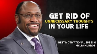 GET RID OF UNNECESSARY THOUGHTS IN YOUR LIFE  | DR MYLES MUNROE  | MOTIVATIONAL SPEECH