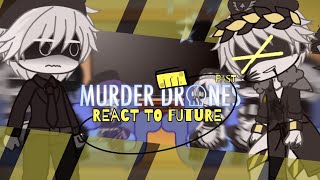 《Past Murder Drones + Tessa React to Future》Part 1《 Credits in the desc 》