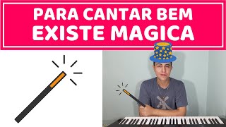 EXISTE MÁGICA PARA CANTAR BEM?