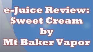 e-Juice Review - Sweet Cream by Mt. Baker Vapor