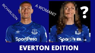 Everton - Men to Women (Face Change)