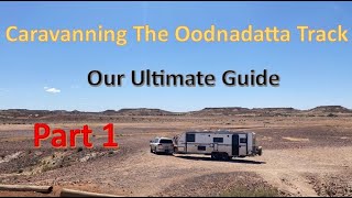 Caravanning the Oodnadatta Track. Our ultimate guide "Part 1"