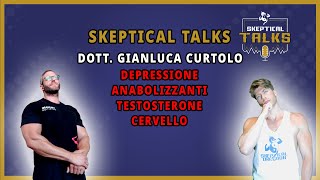 Skeptical Talks EP- 80 - Dott. Curtolo - Depressione - Anabolizzanti - Testosterone - Cervello - Pt3