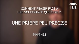 Comment réagir face à une souffrance qui dure ? #2 Une prière peu précise - MMM 462