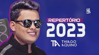 THIAGO AQUINO - REPERTÓRIO NOVO 2023 ATUALIZADO - MÚSICAS NOVAS