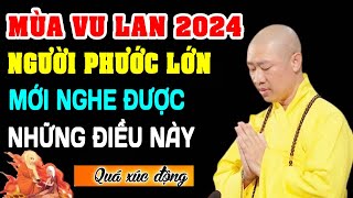 THÁNG 7 ÂM LỊCH, Mùa Vu Lan 2024 Người PHƯỚC LỚN LẮM Mới Nghe Được Những Điều Này (hay quá)