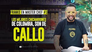 Franko en Master Chef #1. - Los mejores Chicharrones de Colombia, son de callo