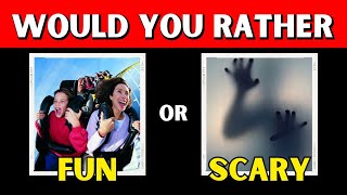 Would You Rather...? Fun vs Scary Edition