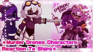 ★Murder Drones Charters Reaction To Ships★