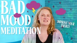 ENERGIZE YOURSELF and Reverse Your BAD MOOD! | Guided Meditation with Molly Donlan