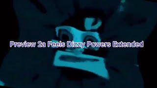 Preview 2a Feels Dizzy Powers Extended