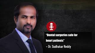 "Dental Surgery Safe for Heart patiets" - Dr Sudhakar Reddy's Dental Implant Studio, Bengaluru