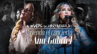 Un #VLOG de aprendizaje: Abriendo el concierto de Ana Gabriel