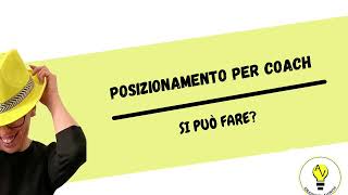 Come posizionarti come coach. Ma si può?