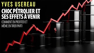 YVES USEREAU - CHOC PÉTROLIER À VENIR: SE PROTÉGER ET EN TIRER PARTI