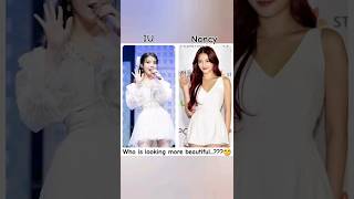 IU vs Nancy/ who is looking more beautiful...??? 🤔 #iu #nancy #kpop #trending #korean