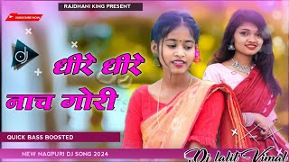 New Nagpuri Dj Remix Song 2024 // Dhire Dhire Nach Gori New Nagpuri Song // singer Anita