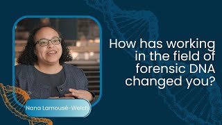 Nana Lamousé-Welch: How Has Working in the Field of Forensic DNA Changed You?