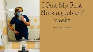 I Quit My First Nursing Job in 7 weeks!| New Grad Nurse