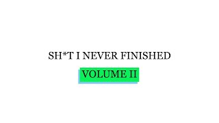 Random Sh*t I Never Finished: Volume 2