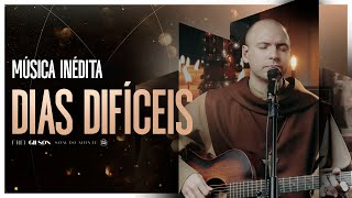 Dias Difíceis | Frei Gilson